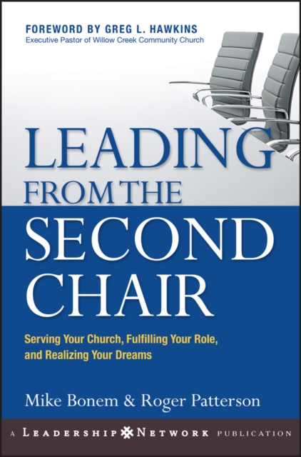 Leading from the Second Chair : Serving Your Church, Fulfilling Your Role, and Realizing Your Dreams, Hardback Book