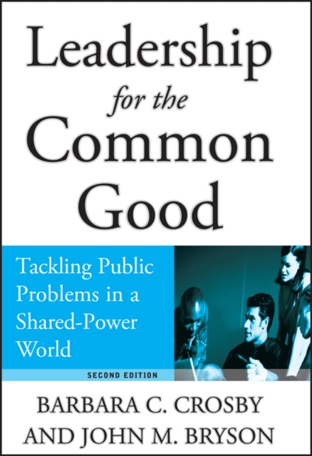 Leadership for the Common Good : Tackling Public Problems in a Shared-Power World, PDF eBook