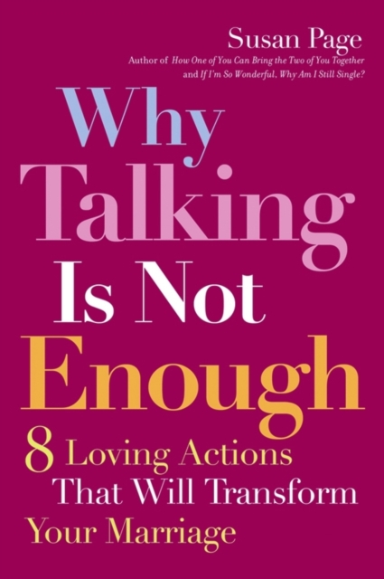 Why Talking Is Not Enough : Eight Loving Actions That Will Transform Your Marriage, PDF eBook