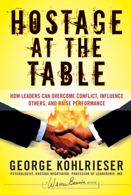 Hostage at the Table : How Leaders Can Overcome Conflict, Influence Others, and Raise Performance, PDF eBook