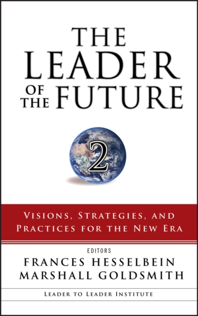 The Leader of the Future 2 : Visions, Strategies, and Practices for the New Era, Hardback Book