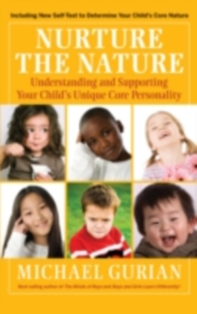 Nurture the Nature : Understanding and Supporting Your Child's Unique Core Personality, PDF eBook