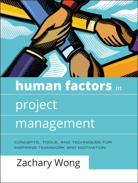 Human Factors in Project Management : Concepts, Tools, and Techniques for Inspiring Teamwork and Motivation, Hardback Book