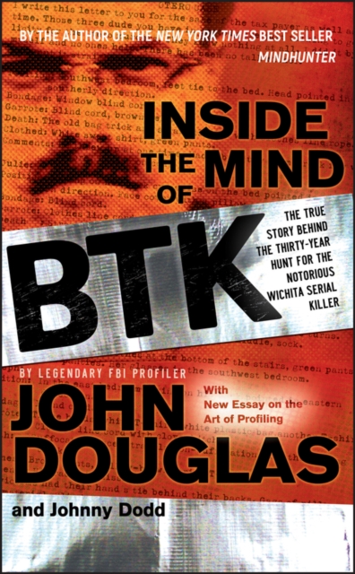 Inside the Mind of BTK : The True Story Behind the Thirty-Year Hunt for the Notorious Wichita Serial Killer, PDF eBook