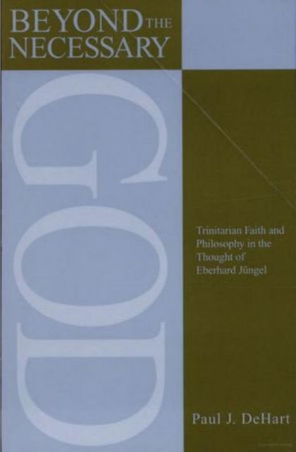 Beyond the Necessary God : Trinitarian Faith and Philosophy in the Thought of Eberhard Jungel, Paperback / softback Book