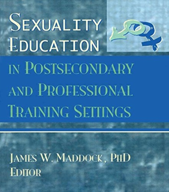 Sexuality Education in Postsecondary and Professional Training Settings, Hardback Book