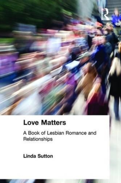 Love Matters : A Book of Lesbian Romance and Relationships, Hardback Book