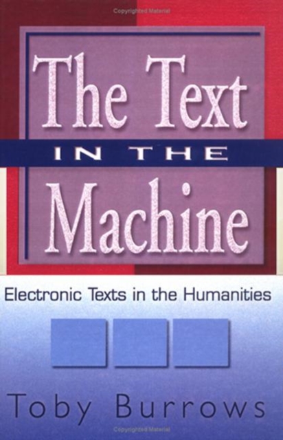 The Text in the Machine : Electronic Texts in the Humanities, Hardback Book