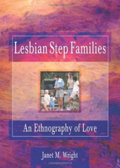 Lesbian Step Families : An Ethnography of Love, Hardback Book