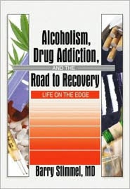 Alcoholism, Drug Addiction, and the Road to Recovery : Life on the Edge, Hardback Book