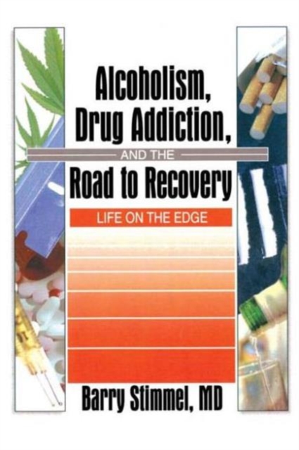Alcoholism, Drug Addiction, and the Road to Recovery : Life on the Edge, Paperback / softback Book