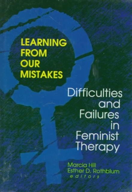 Learning from Our Mistakes : Difficulties and Failures in Feminist Therapy, Hardback Book
