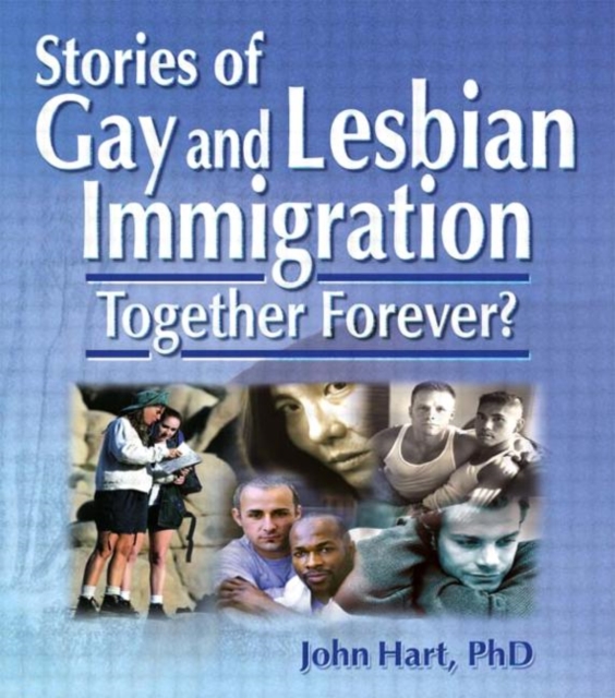 Stories of Gay and Lesbian Immigration : Together Forever?, Hardback Book