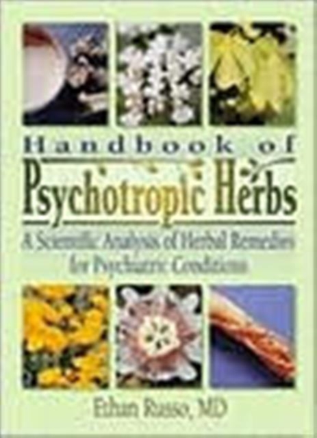 Handbook of Psychotropic Herbs : A Scientific Analysis of Herbal Remedies for Psychiatric Conditions, Paperback / softback Book