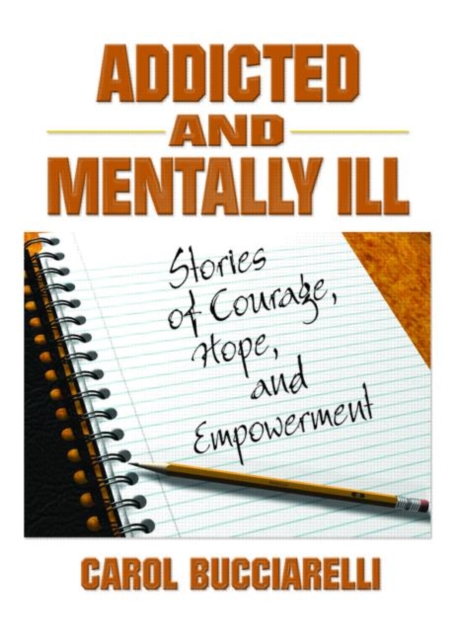 Addicted and Mentally Ill : Stories of Courage, Hope, and Empowerment, Paperback / softback Book