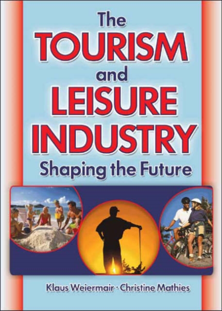 The Tourism and Leisure Industry : Shaping the Future, Hardback Book