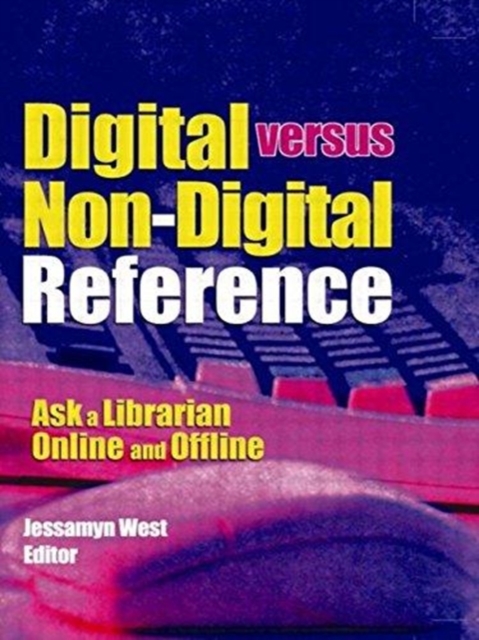 Digital versus Non-Digital Reference : Ask a Librarian Online and Offline, Paperback / softback Book