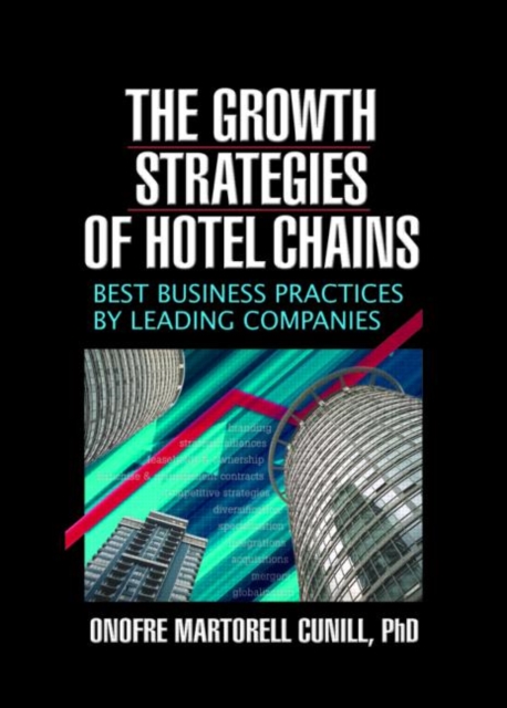 The Growth Strategies of Hotel Chains : Best Business Practices by Leading Companies, Hardback Book