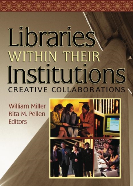 Libraries Within Their Institutions : Creative Collaborations, Hardback Book