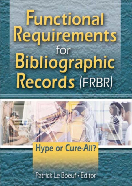 Functional Requirements for Bibliographic Records (FRBR) : Hype or Cure-All, Paperback / softback Book