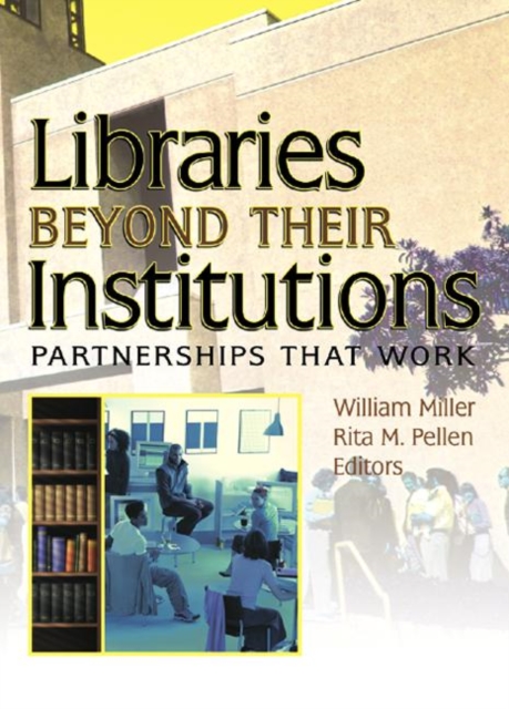 Libraries Beyond Their Institutions : Partnerships That Work, Paperback / softback Book