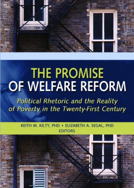 The Promise of Welfare Reform : Political Rhetoric and the Reality of Poverty in the Twenty-First Century, Hardback Book