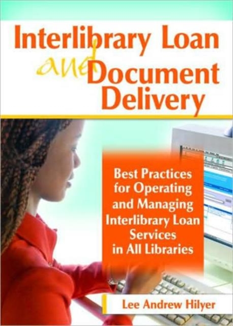 Interlibrary Loan and Document Delivery : Best Practices for Operating and Managing Interlibrary Loan Services in All Libraries, Hardback Book