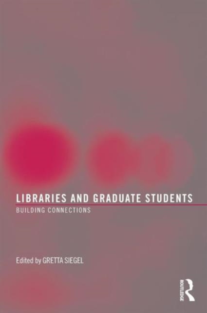 Libraries and Graduate Students : Building Connections, Paperback / softback Book