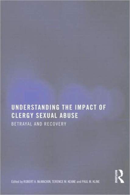 Understanding the Impact of Clergy Sexual Abuse : Betrayal and Recovery, Paperback / softback Book