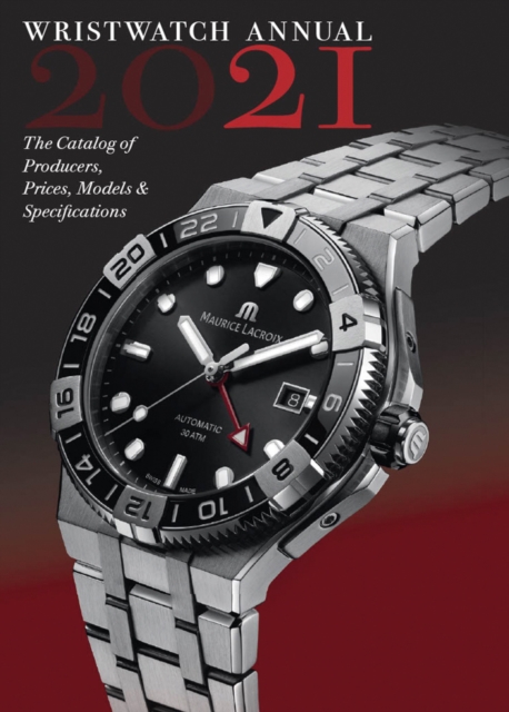 Wristwatch Annual 2021 : The Catalog of Producers, Prices, Models, and Specifications, Paperback / softback Book