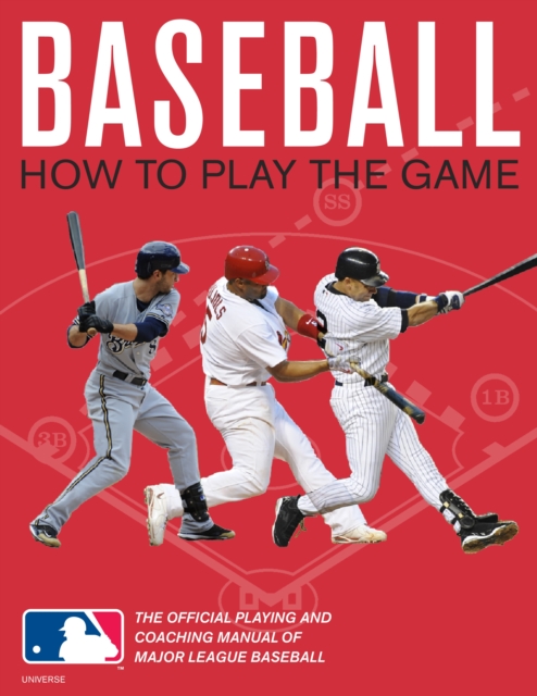Baseball: How To Play The Game : The Official Playing and Coaching Manual of Major League Baseball, Paperback / softback Book