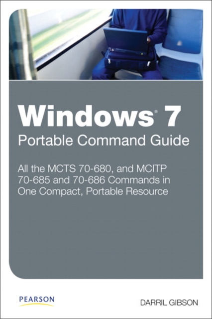 Windows 7 Portable Command Guide : MCTS 70-680, 70-685 and 70-686, Paperback / softback Book