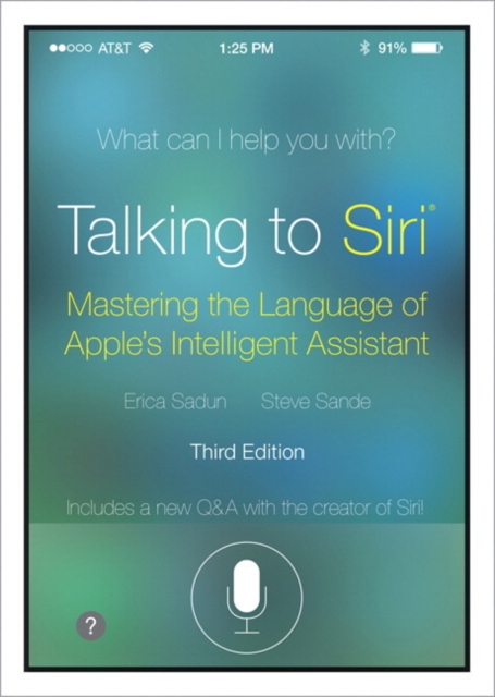 Talking to Siri : Mastering the Language of Apple's Intelligent Assistant, Paperback / softback Book