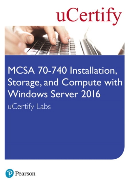 MCSA 70-740 Installation, Storage, and Compute with Windows Server 2016 Pearson uCertify Labs Access Card, Digital product license key Book