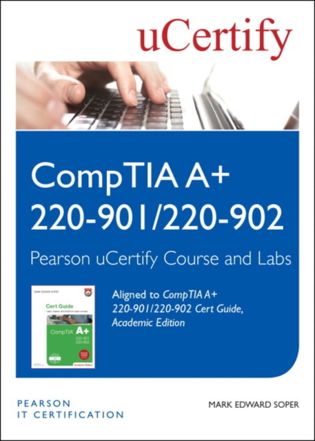 CompTIA A+ 220-901/220-902 Cert Guide, Academic Edition Pearson uCertify Course and uCertify Labs Student Access Card, Digital product license key Book