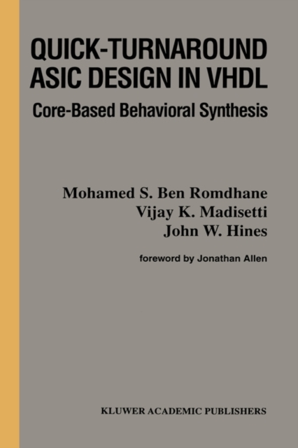 Quick-Turnaround ASIC Design in VHDL : Core-Based Behavioral Synthesis, Hardback Book