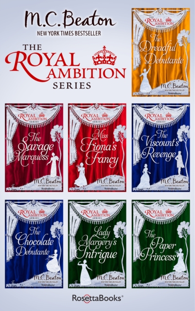 The Royal Ambition Series : The Dreadful Debutante, The Savage Marquess, Miss Fiona's Fancy, The Viscount's Revenge, The Chocolate Debutante, Lady Margery's Intrigue, The Paper Princess, EPUB eBook