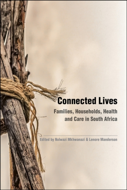 Connected Lives : Families, Households, Health and Care in South Africa, Paperback / softback Book