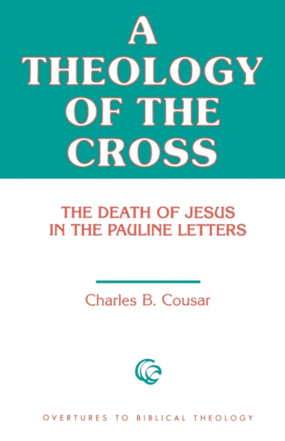 A Theology of the Cross : The Death of Jesus in the Pauline Letters, Paperback / softback Book