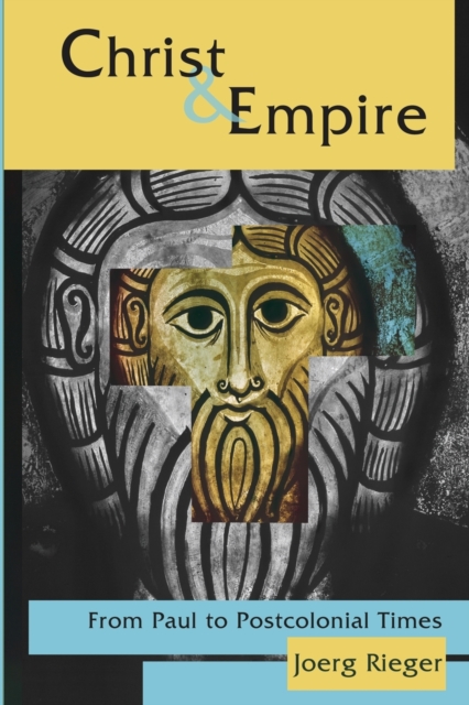 Christ and Empire : From Paul to Postcolonial Times, Paperback / softback Book