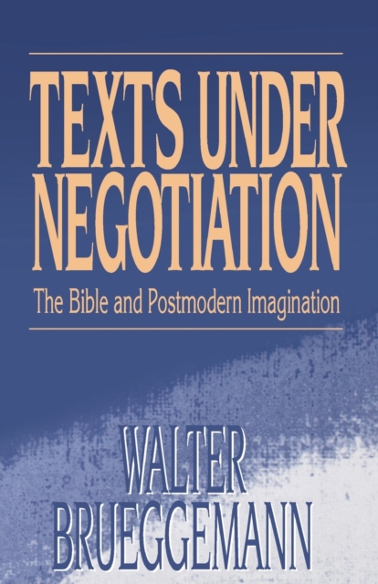 Texts under Negotiation : The Bible and Postmodern Imagination, Paperback / softback Book