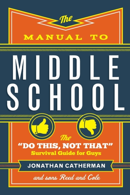 The Manual to Middle School - The "Do This, Not That" Survival Guide for Guys, Paperback / softback Book