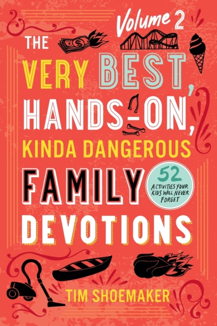 The Very Best, Hands-On, Kinda Dangerous Family - 52 Activities Your Kids Will Never Forget, Paperback / softback Book