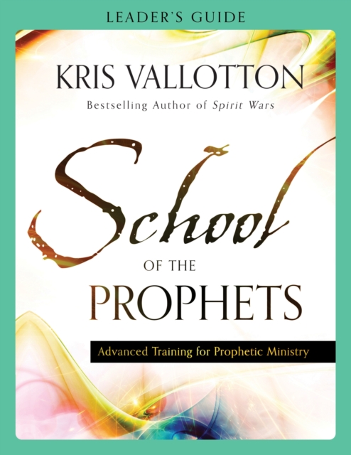 School of the Prophets Leader`s Guide - Advanced Training for Prophetic Ministry, Paperback / softback Book