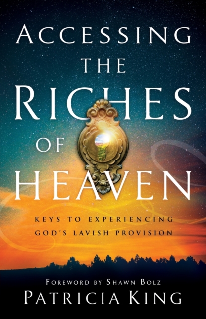 Accessing the Riches of Heaven - Keys to Experiencing God`s Lavish Provision, Paperback / softback Book