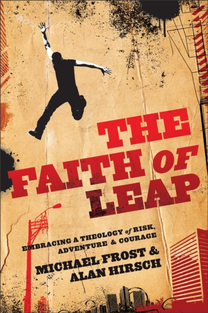 The Faith of Leap : Embracing a Theology of Risk, Adventure & Courage, Paperback / softback Book