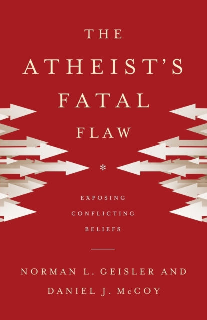 The Atheist`s Fatal Flaw - Exposing Conflicting Beliefs, Paperback / softback Book