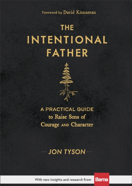 The Intentional Father - A Practical Guide to Raise Sons of Courage and Character, Hardback Book
