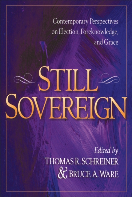 Still Sovereign - Contemporary Perspectives on Election, Foreknowledge, and Grace, Paperback / softback Book