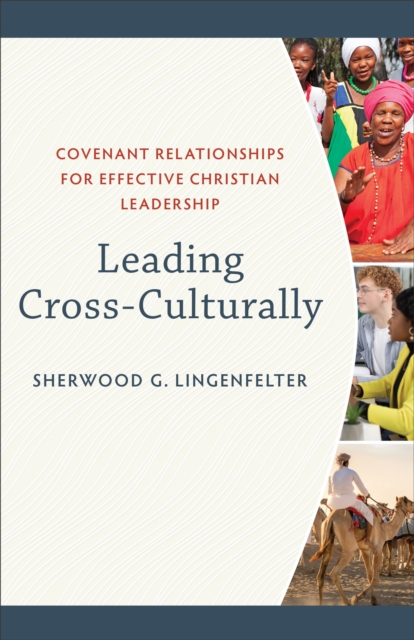 Leading Cross-Culturally - Covenant Relationships for Effective Christian Leadership, Paperback / softback Book